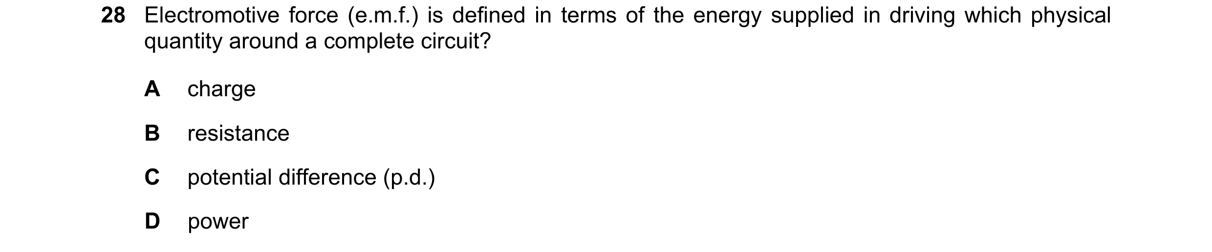 Question 395: Electromotive force (e.m.f.) is defined in terms of the energy supplied in driving which physical quantity around a complete circuit? A cha…