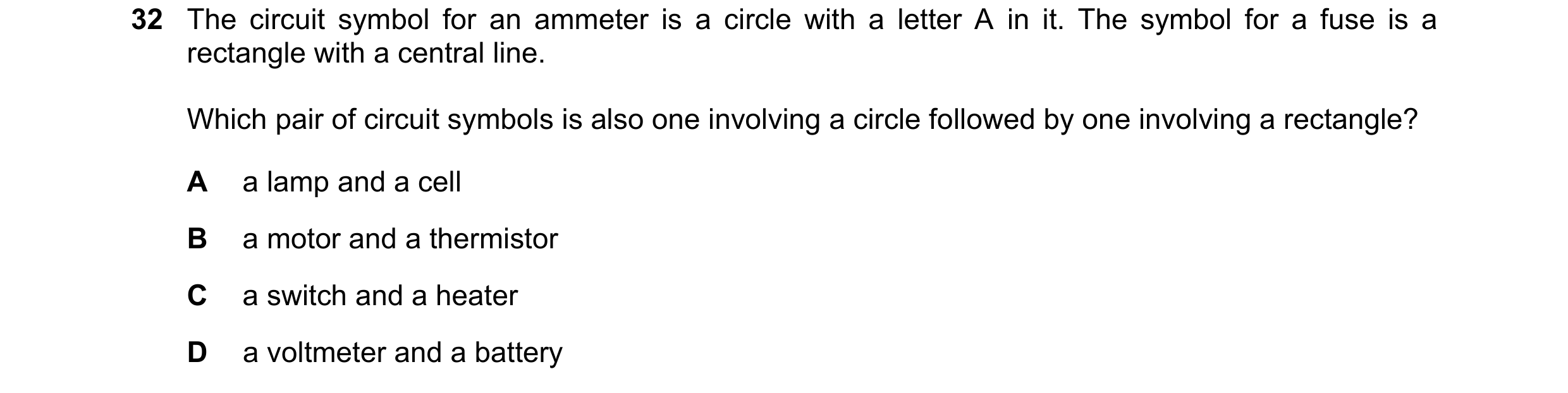 Question 471: The circuit symbol for an ammeter is a circle with a letter A in it. The symbol for a fuse is a rectangle with a central line. Which pair o…