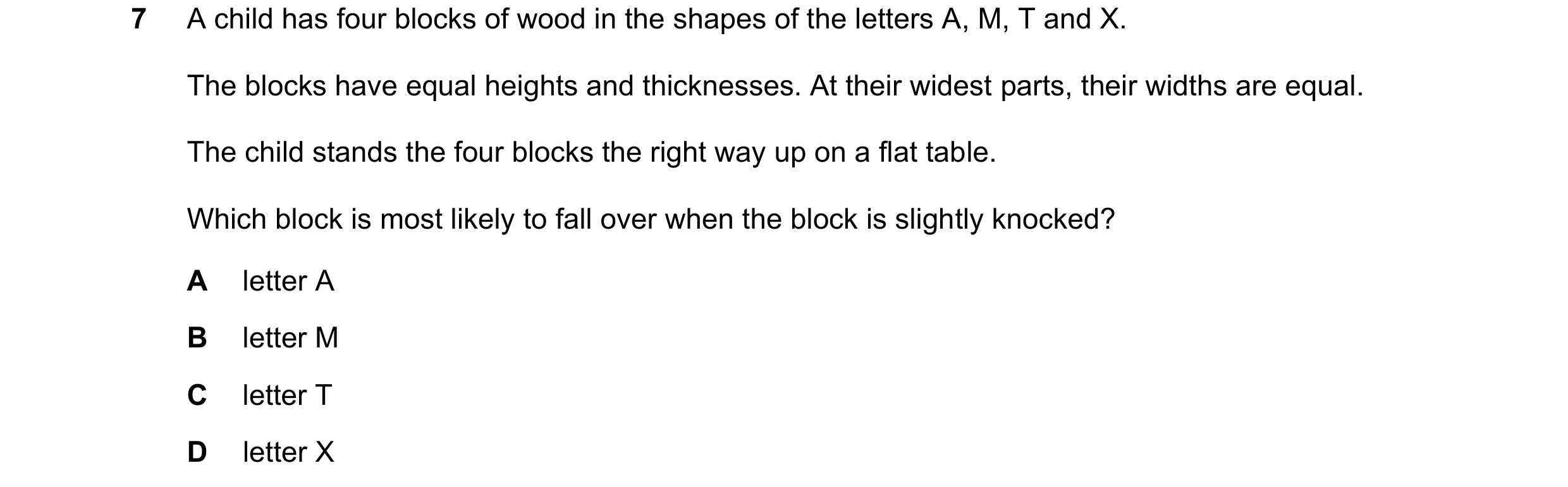 Question 324: A child has four blocks of wood in the shapes of the letters A, M, T and X. The blocks have equal heights and thicknesses. At their widest …
