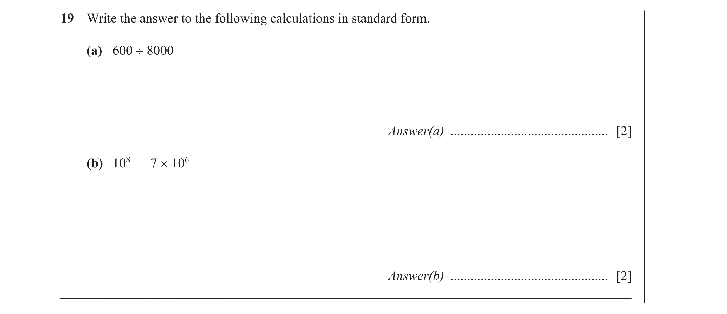 Question 24: Write the answer to the following calculations in standard form. (a) 600 ÷ 8000 Answer(a) ............................................... […