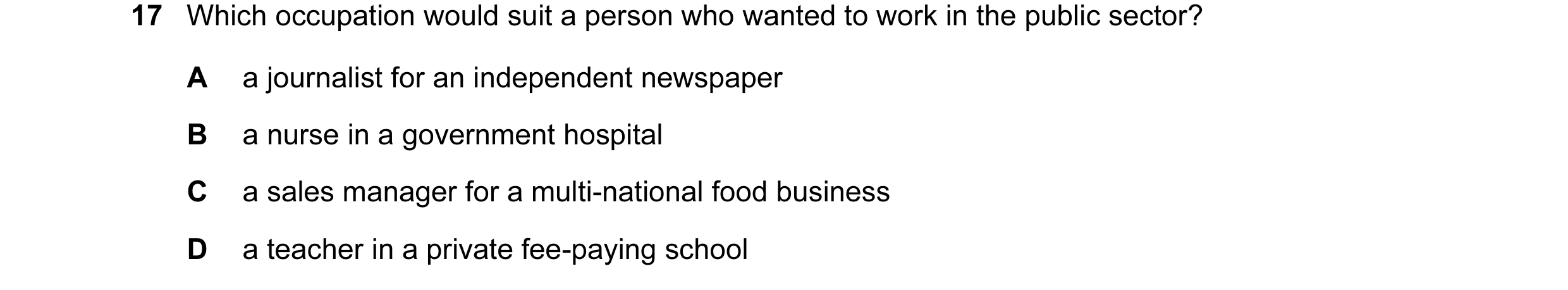 Question 5: Which occupation would suit a person who wanted to work in the public sector? A a journalist for an independent newspaper B a nurse in a go…