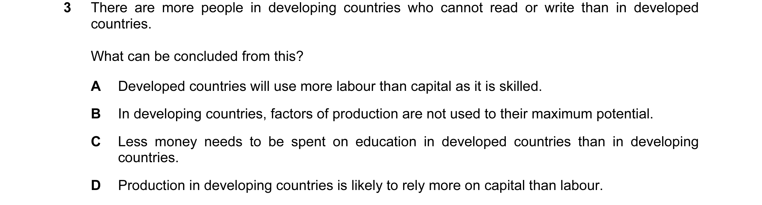 Question 10: There are more people in developing countries who cannot read or write than in developed countries. What can be concluded from this? A Deve…