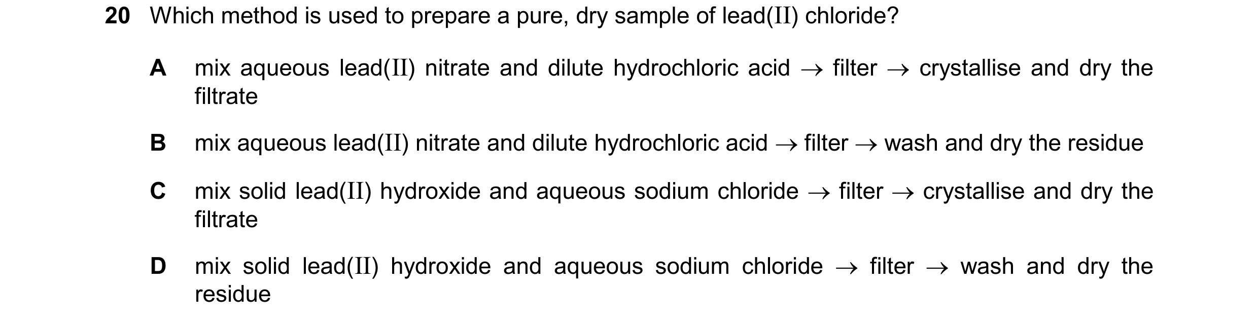 Question 24: Which method is used to prepare a pure, dry sample of lead(II) chloride? A mix aqueous lead(II) nitrate and dilute hydrochloric acid  filt…