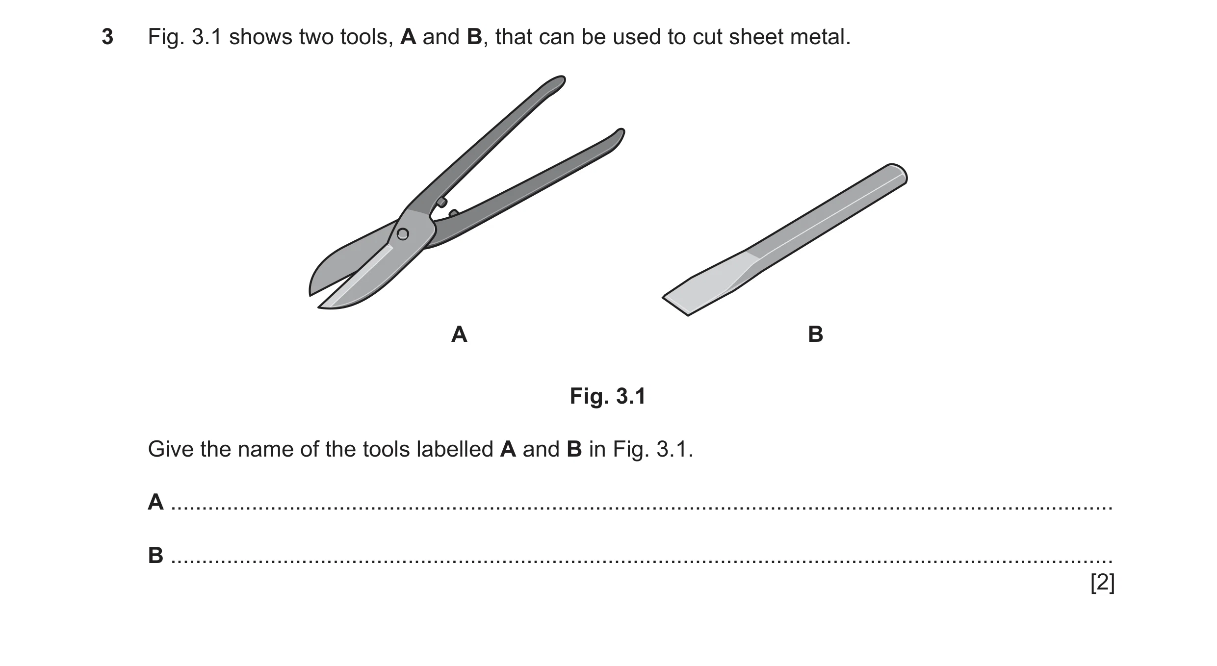 Question 61: Fig. 3.1 shows two tools, A and B, that can be used to cut sheet metal. A B Fig. 3.1 Give the name of the tools labelled A and B in Fig. 3.…