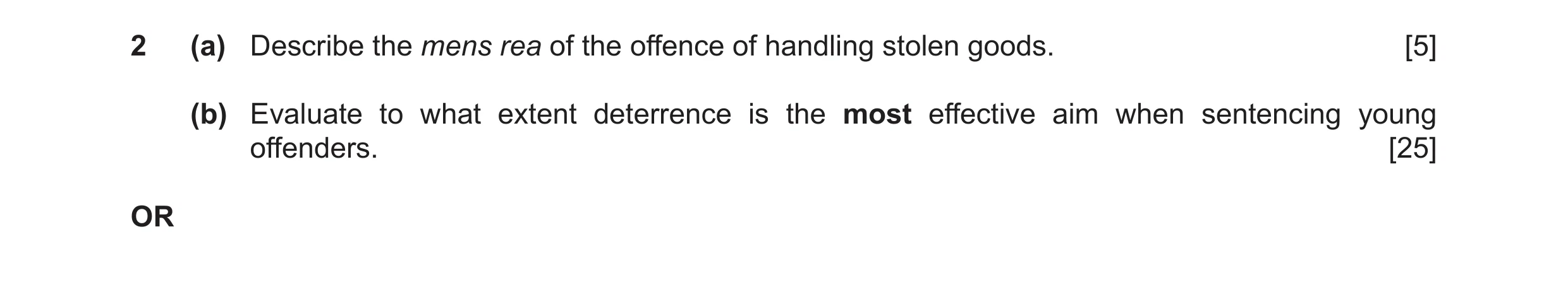 Question 20: (a) Describe the mens rea of the offence of handling stolen goods. [5] (b) Evaluate to what extent deterrence is the most effective aim whe…