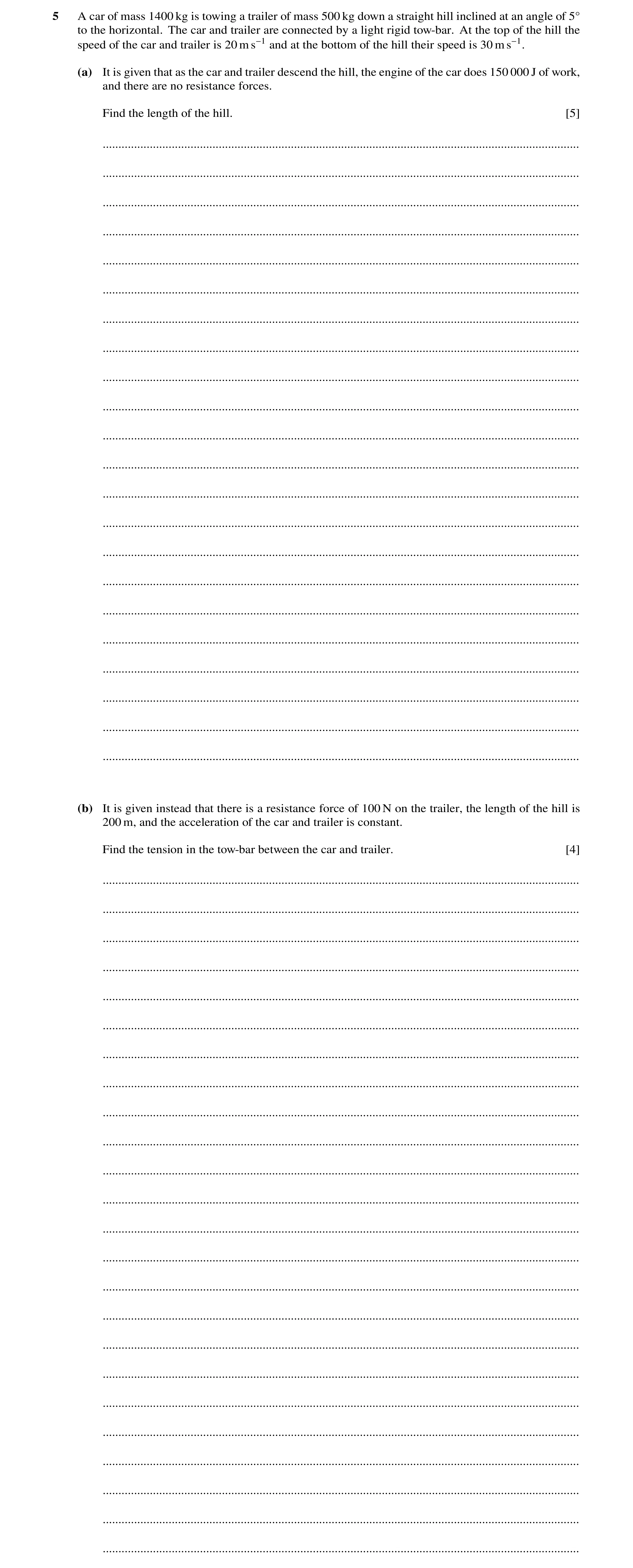 Question 264: A car of mass 1400 kg is towing a trailer of mass 500 kg down a straight hill inclined at an angle of 5Å to the horizontal. The car and tra…