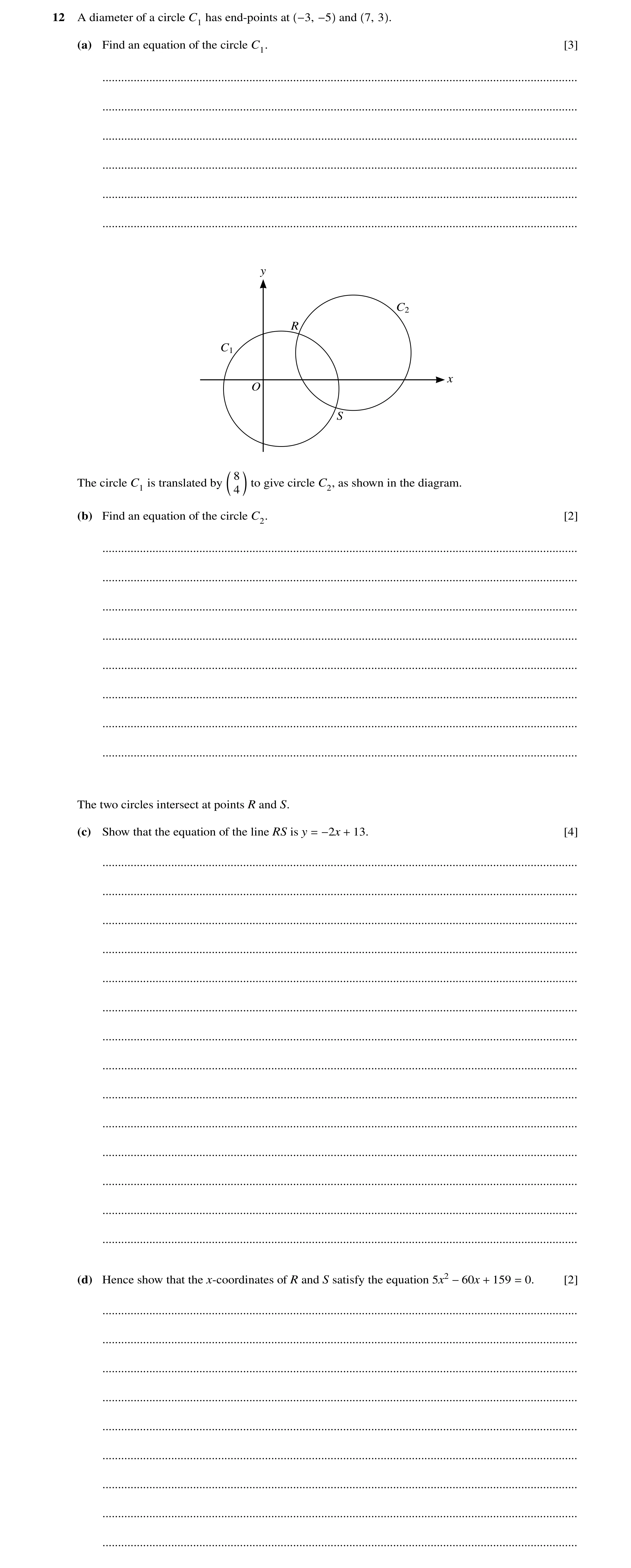 Question 64: A diameter of a circle C1 has end-points at −3, −5 and 7, 3 . (a) Find an equation of the circle C1. [3] ..................................…