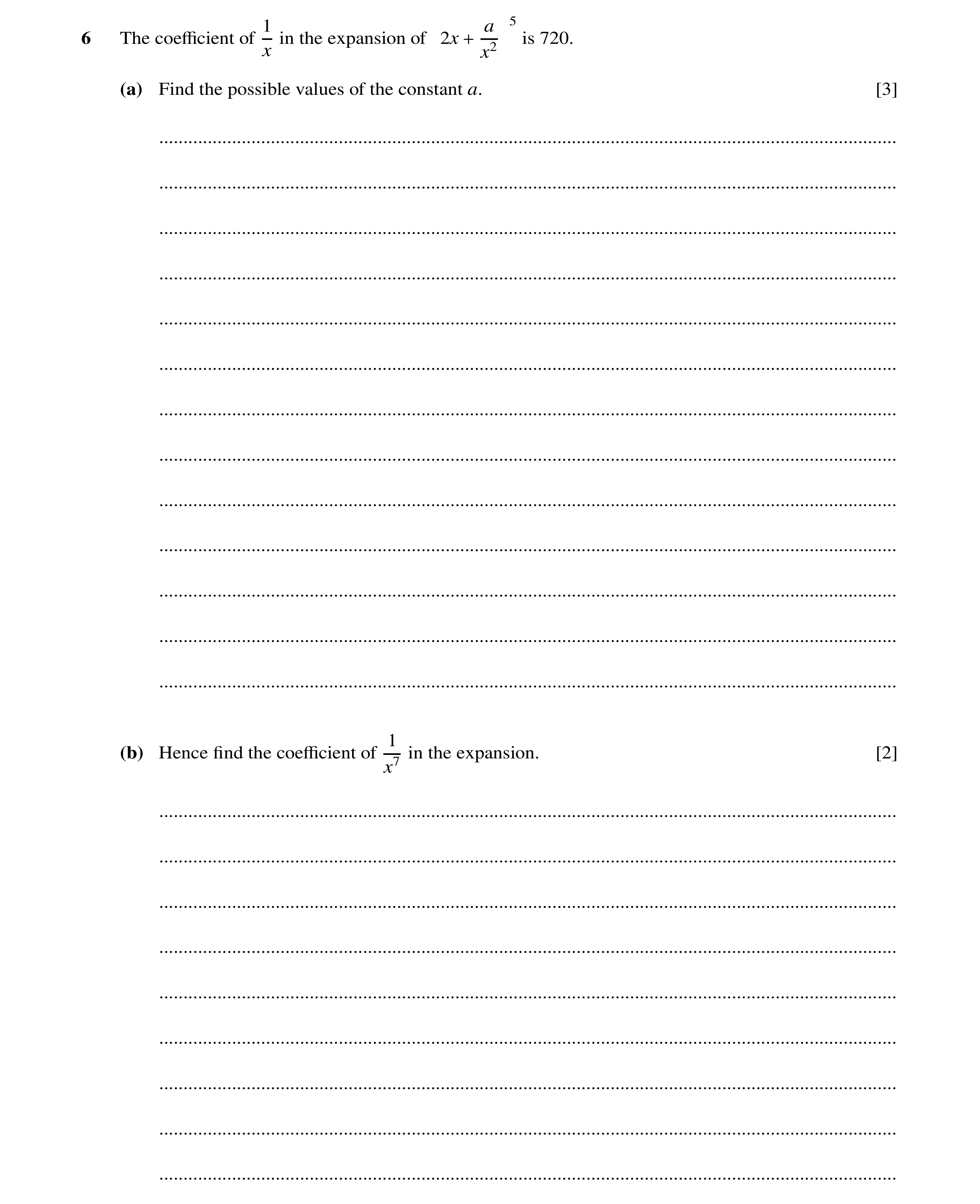 Question 67: a 5 6 The coeﬃcient of in the expansion of 2x + is 720. x x2 (a) Find the possible values of the constant a. [3] ..........................…