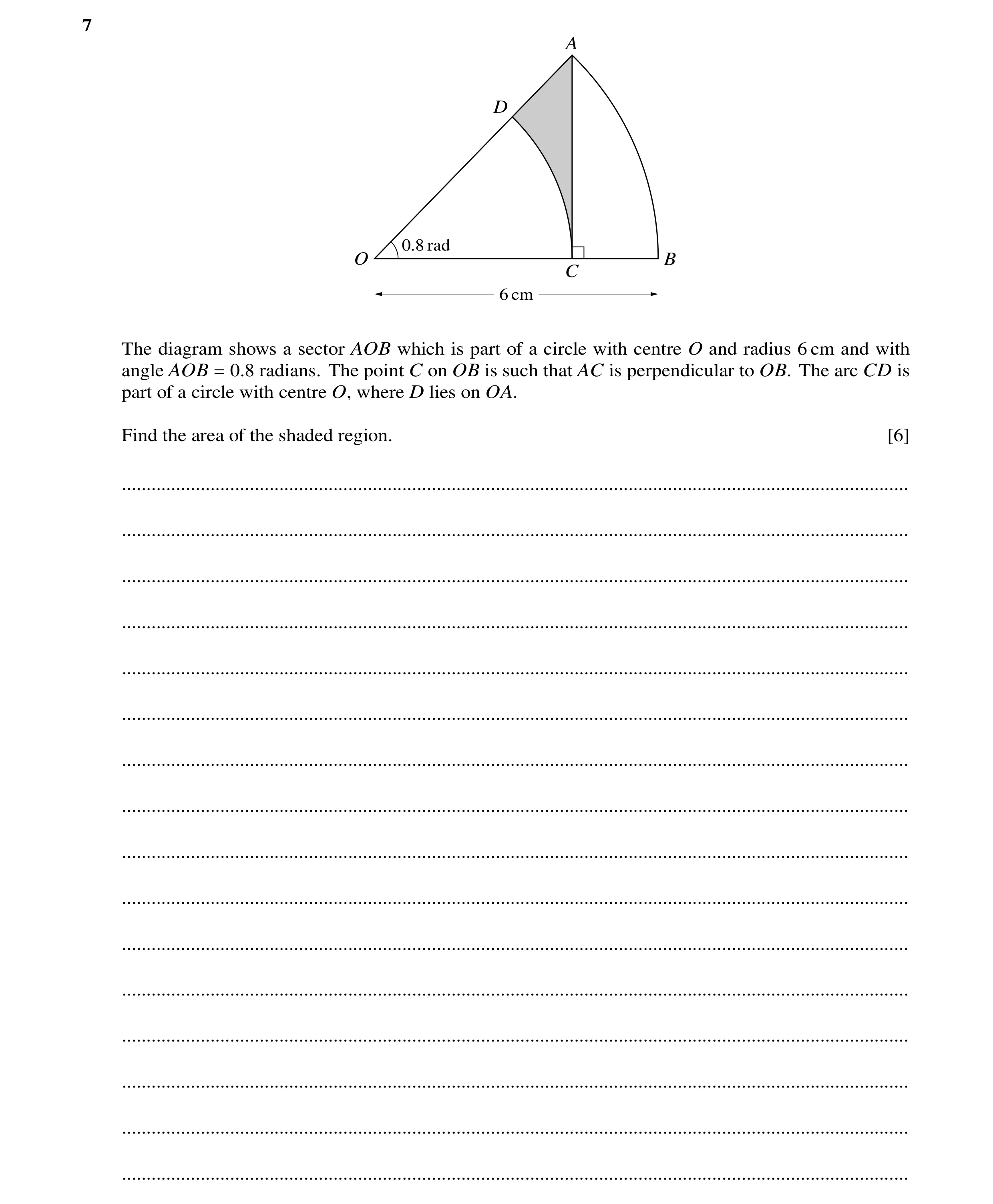 Question 40: A D 0.8 rad O B C 6 cm The diagram shows a sector AOB which is part of a circle with centre O and radius 6 cm and with angle AOB = 0.8 radi…