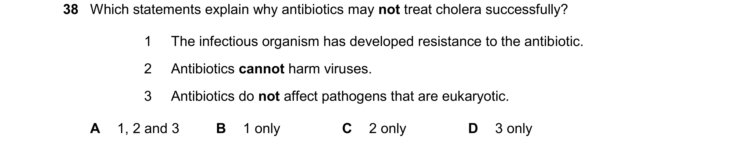 Question 93: Which statements explain why antibiotics may not treat cholera successfully? 1 The infectious organism has developed resistance to the anti…