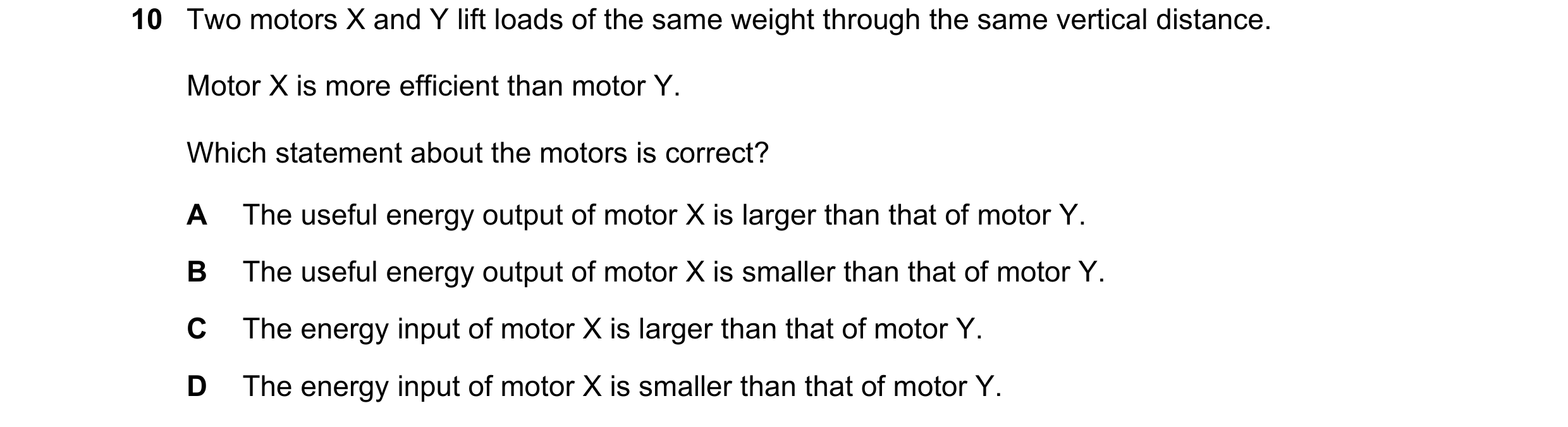 Question 177: Two motors X and Y lift loads of the same weight through the same vertical distance. Motor X is more efficient than motor Y. Which statemen…