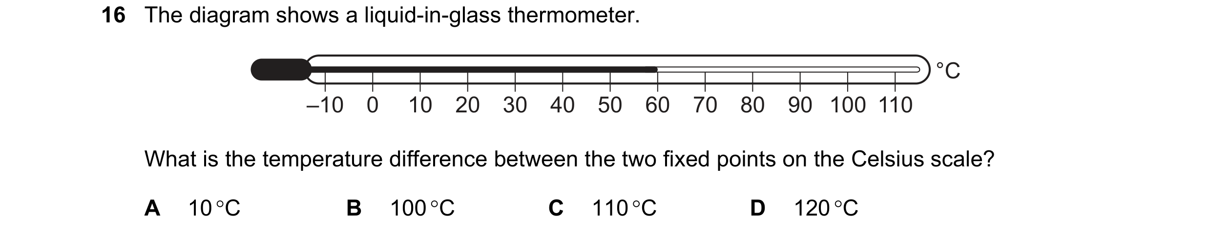 Question 195: The diagram shows a liquid-in-glass thermometer. °C –10 0 10 20 30 40 50 60 70 80 90 100 110 What is the temperature difference between the…