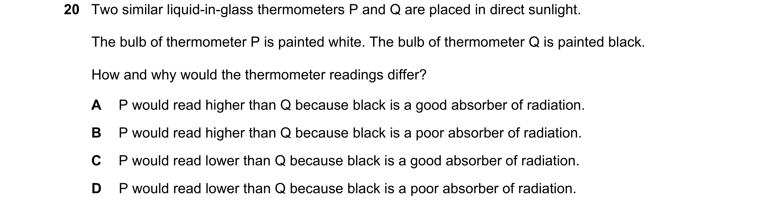 Question 139: Two similar liquid-in-glass thermometers P and Q are placed in direct sunlight. The bulb of thermometer P is painted white. The bulb of the…