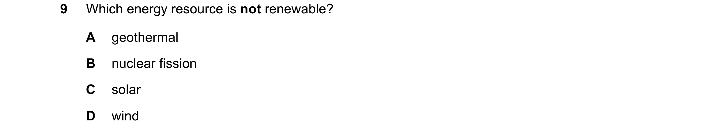 Question 176: Which energy resource is not renewable? A geothermal B nuclear fission C solar D wind