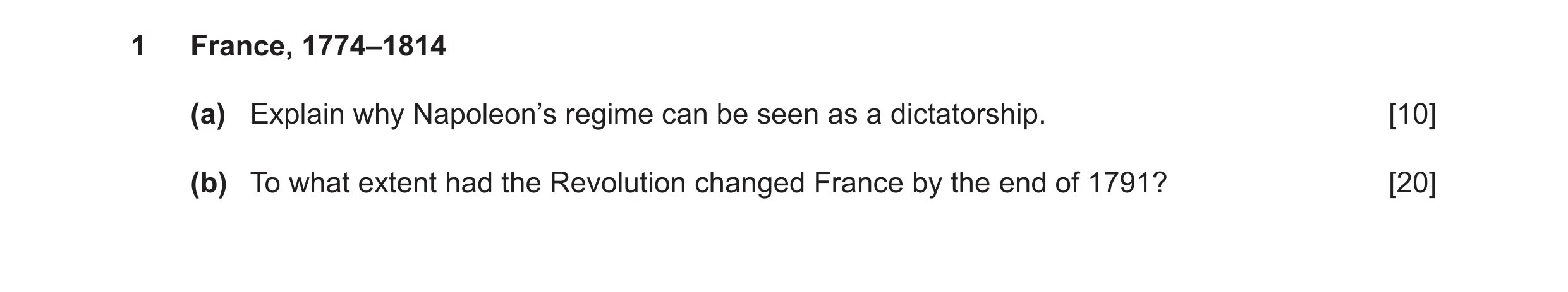 Question 15: France, 1774–1814 (a) Explain why Napoleon’s regime can be seen as a dictatorship. [10] (b) To what extent had the Revolution changed Franc…