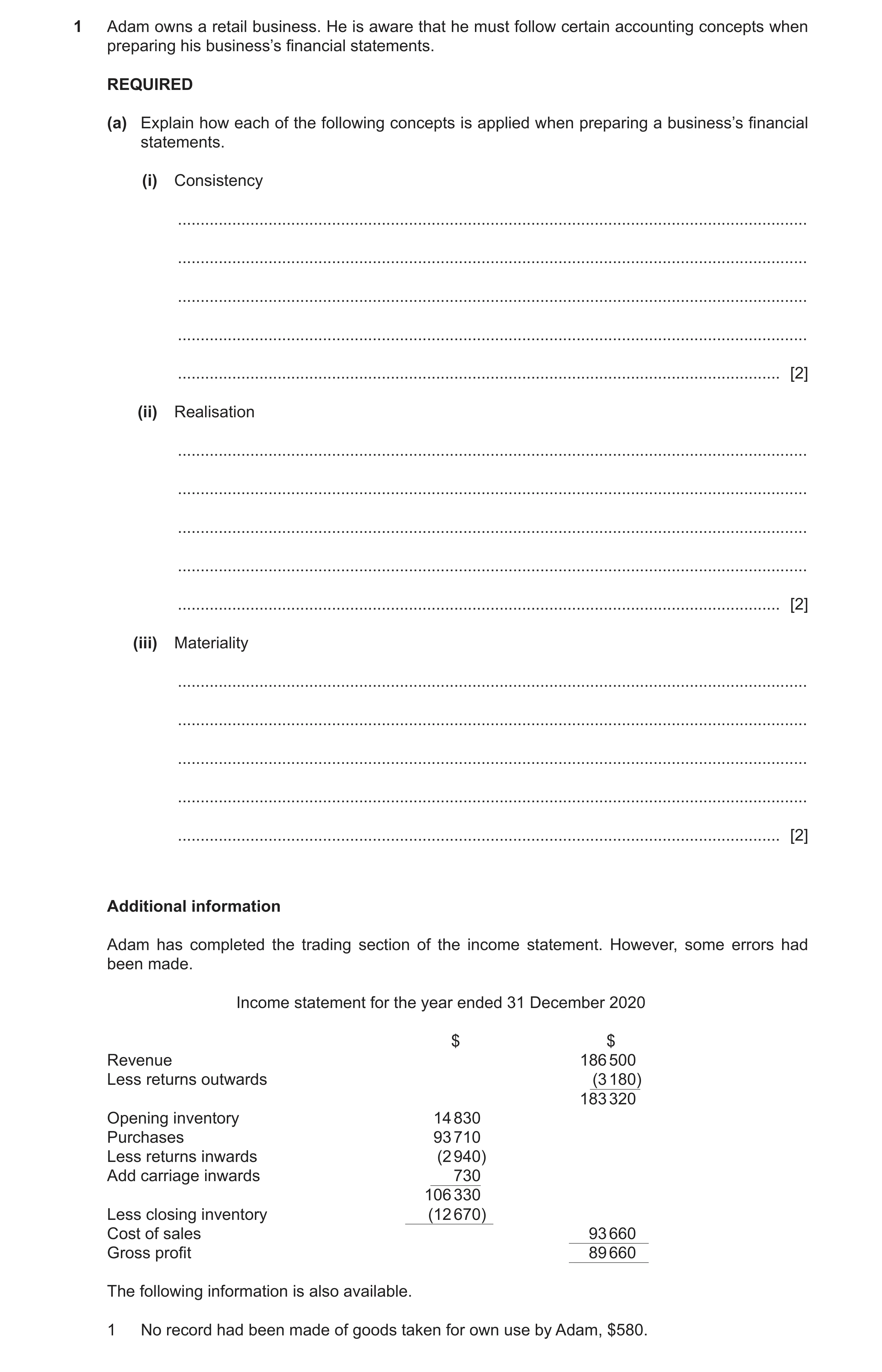 Question 30: Adam owns a retail business. He is aware that he must follow certain accounting concepts when preparing his business’s financial statements…