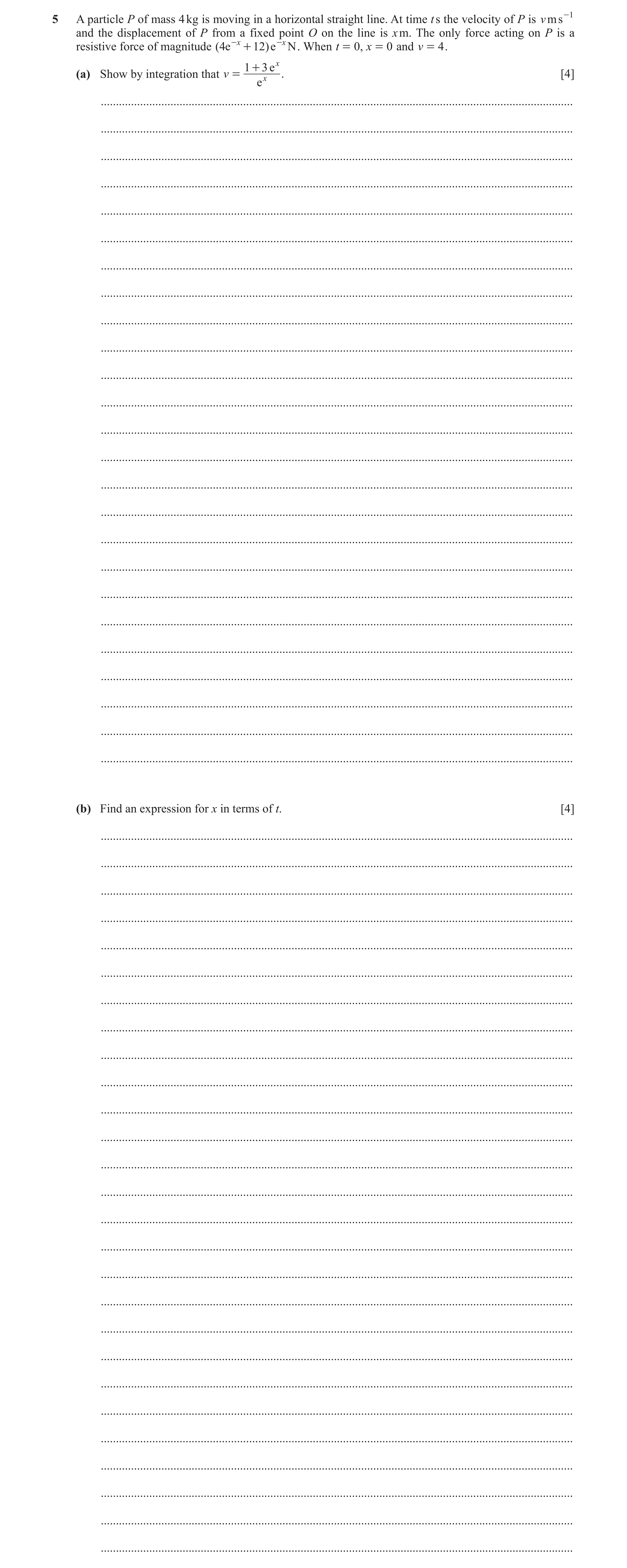 Question 13: A particle P of mass 4 kg is moving in a horizontal straight line. At time t s the velocity of P is v ms -1 and the displacement of P from …