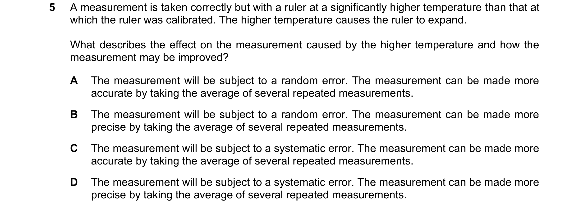 Question 112: A measurement is taken correctly but with a ruler at a significantly higher temperature than that at which the ruler was calibrated. The hi…