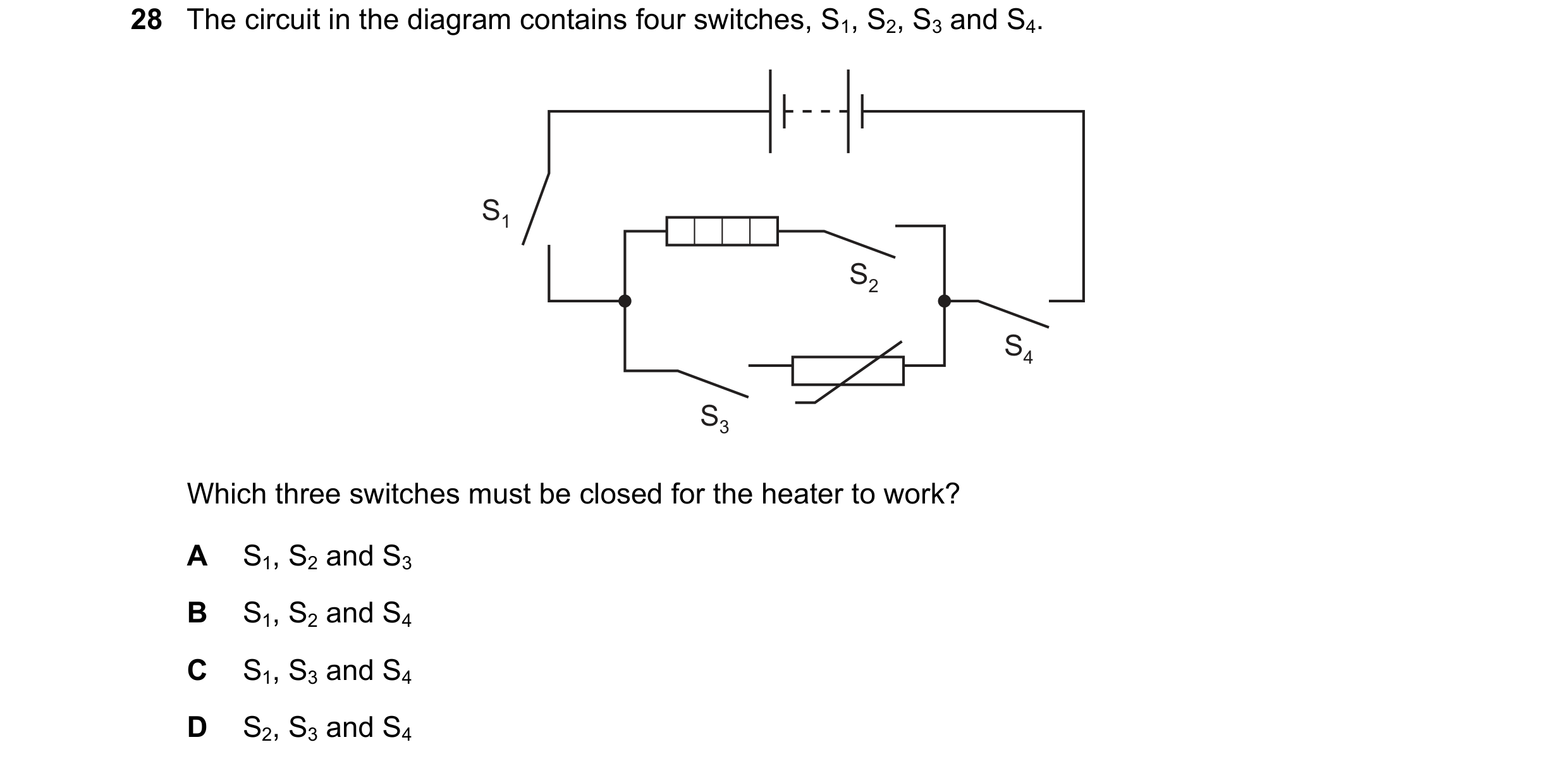 Question 448: The circuit in the diagram contains four switches, S1, S2, S3 and S4. S1 S2 S4 S3 Which three switches must be closed for the heater to wor…