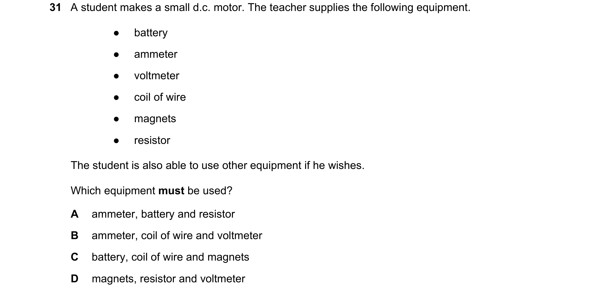 Question 273: A student makes a small d.c. motor. The teacher supplies the following equipment. ● battery ● ammeter ● voltmeter ● coil of wire ● magnets …