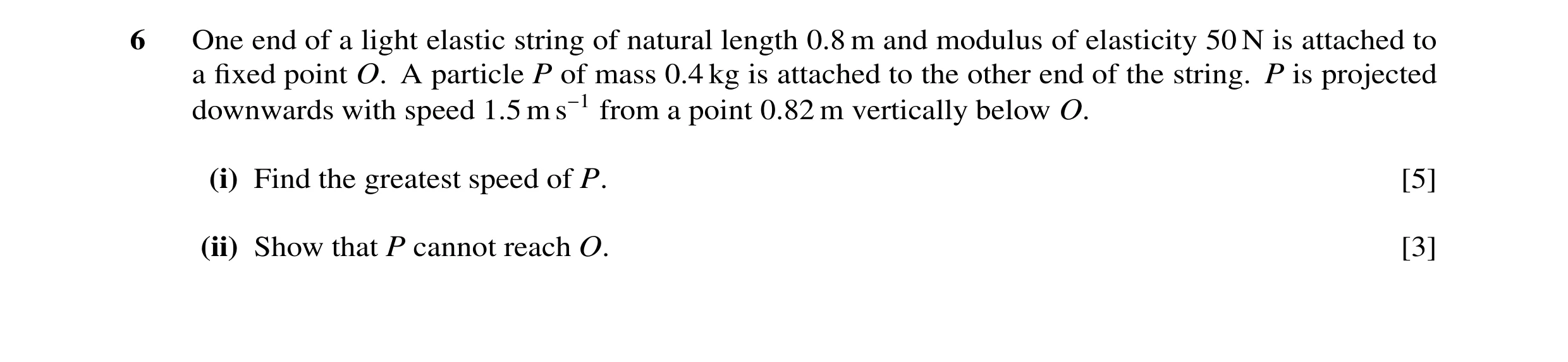 Question 38: One end of a light elastic string of natural length 0.8 m and modulus of elasticity 50 N is attached to a ﬁxed point O. A particle P of mas…