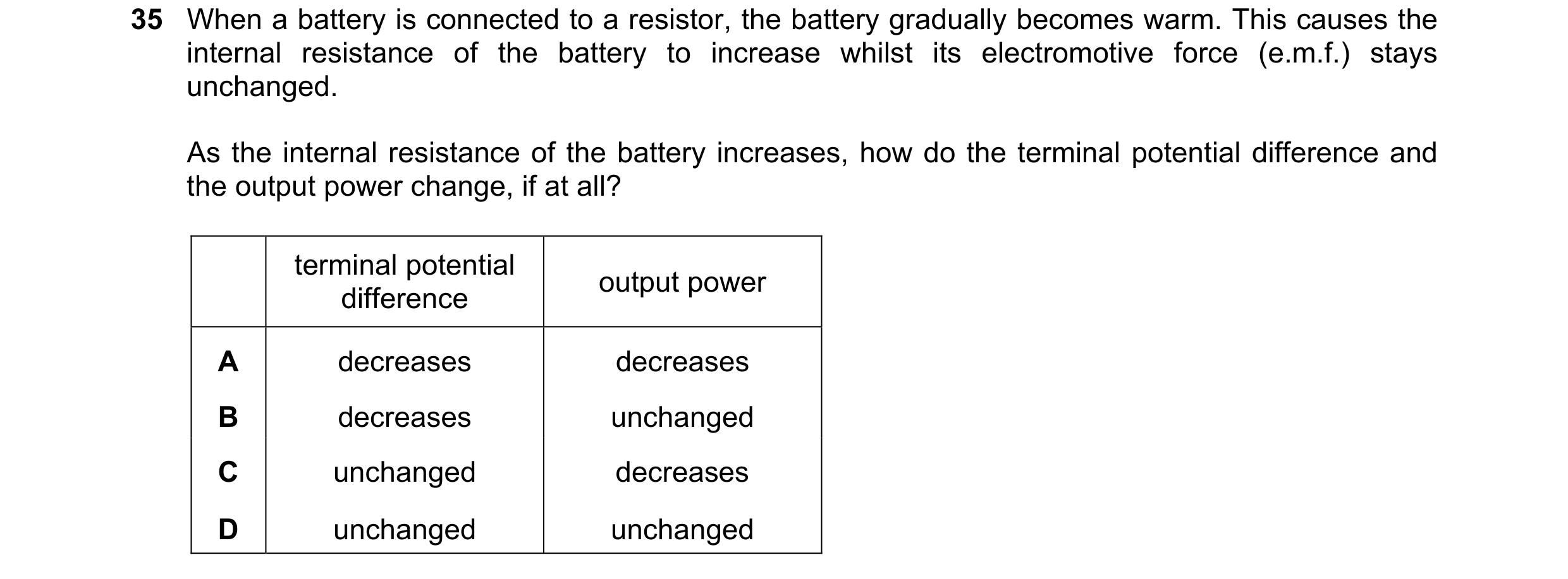 Question 145: When a battery is connected to a resistor, the battery gradually becomes warm. This causes the internal resistance of the battery to increa…