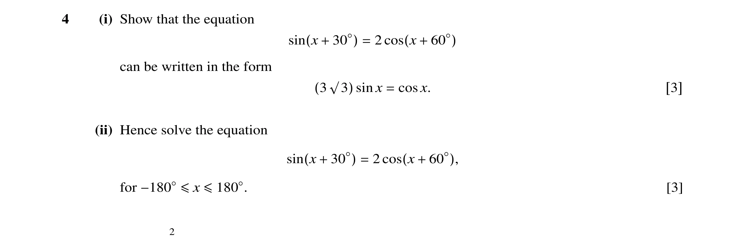Question 7: (i) Show that the equation sin(x + 30◦) = 2 cos(x + 60◦) can be written in the form (3 √3) sin x = cos x. [3] (ii) Hence solve the equation…