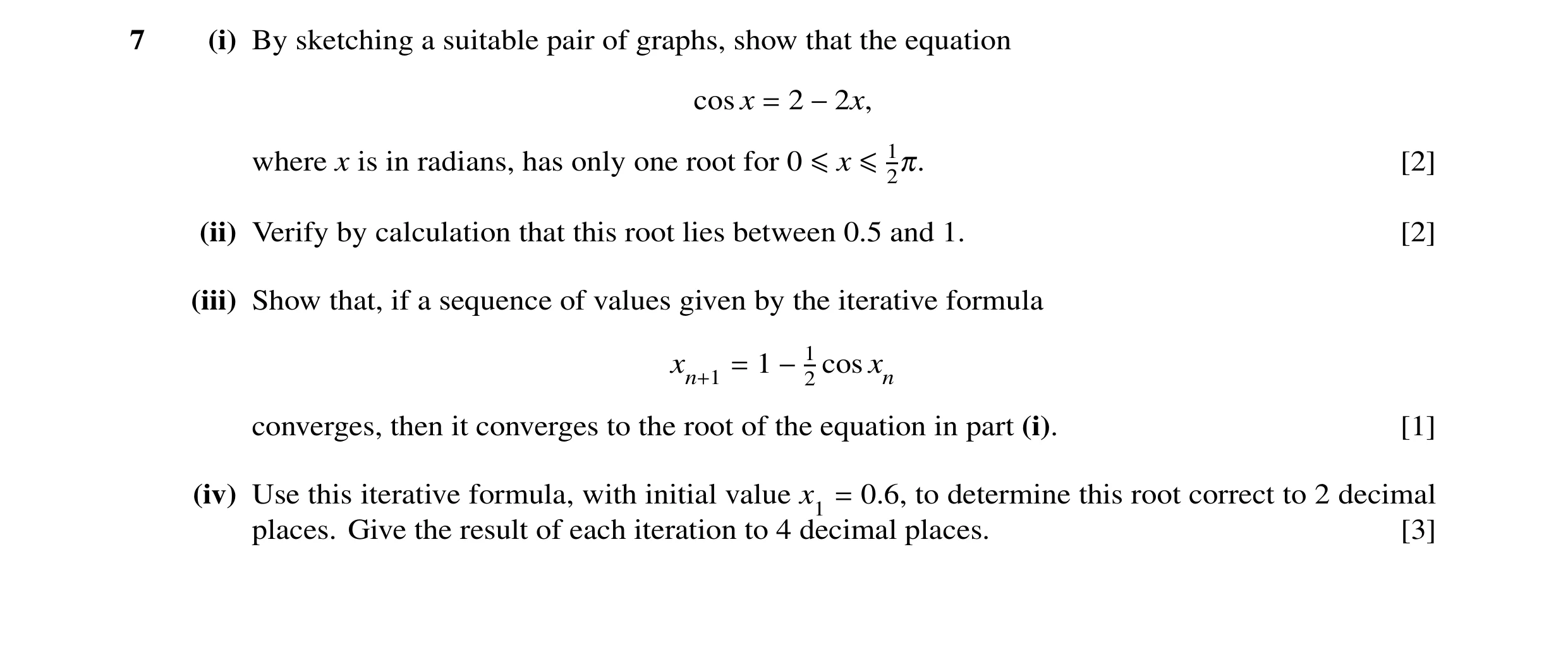 Question 8: (i) By sketching a suitable pair of graphs, show that the equation cos x = 2 −2x, where x is in radians, has only one root for 0 ≤x ≤12π. […
