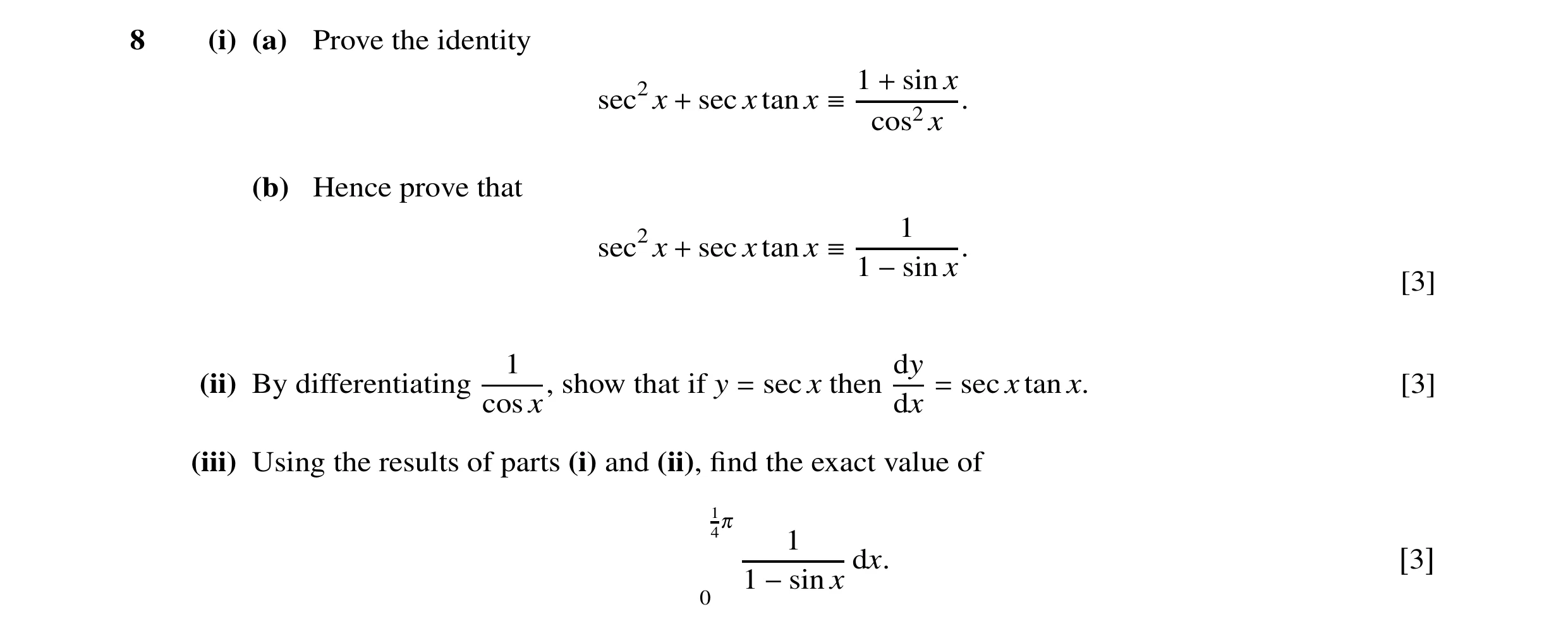 Question 9: (i) (a) Prove the identity + sin x sec2x + sec x tan x ≡1 . cos2x (b) Hence prove that 1 sec2x + sec x tan x ≡ 1 −sin x. [3] 1 dy (ii) By d…