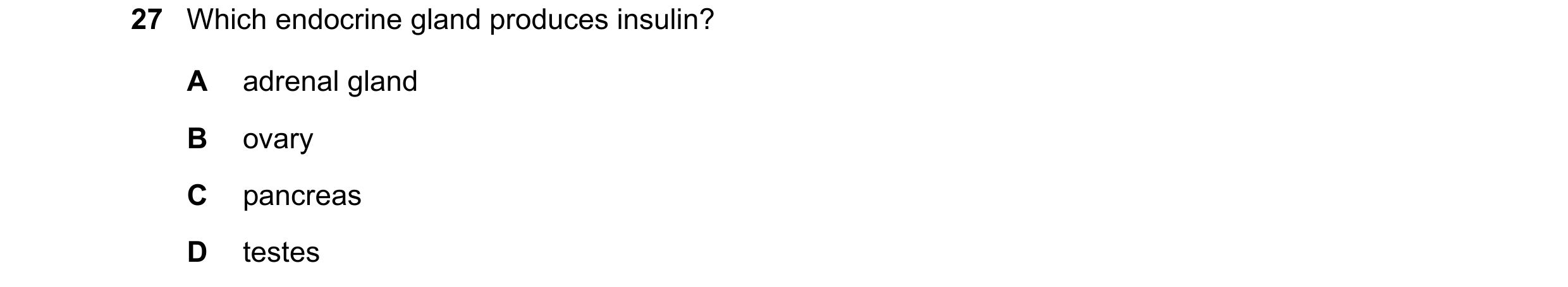 Question 8: Which endocrine gland produces insulin? A adrenal gland B ovary C pancreas D testes