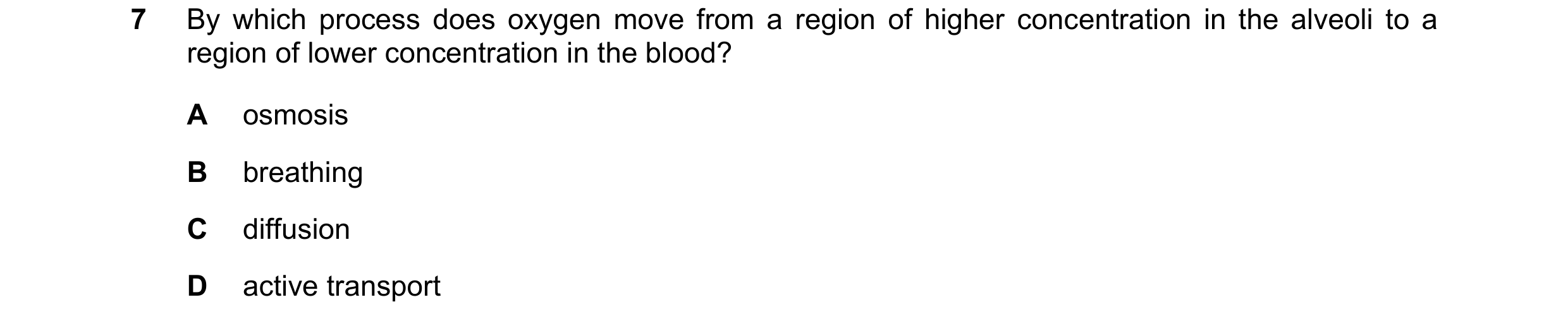 Question 12: By which process does oxygen move from a region of higher concentration in the alveoli to a region of lower concentration in the blood? A o…