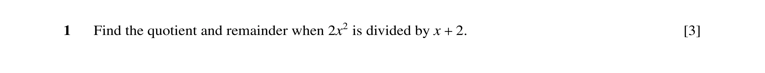 Question 19: Find the quotient and remainder when 2x2 is divided by x 2. [3] +