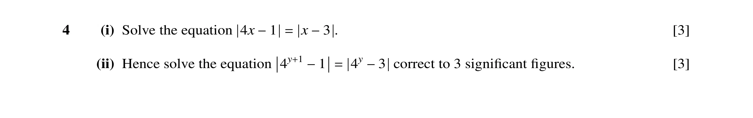 Question 19: (i) Solve the equation 4x x . [3] −1 = −3 4y correct to 3 signiﬁcant ﬁgures. [3] −3 (ii) Hence solve the equation 4y+1 −1 =
