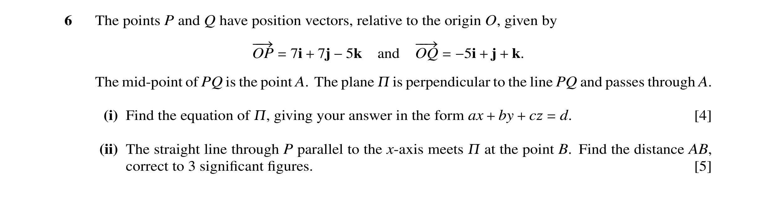 Question 25: The points P and Q have position vectors, relative to the origin O, given by OP 7i 7j and OQ j k. −−→ −−→ = + −5k = −5i + + The mid-point o…