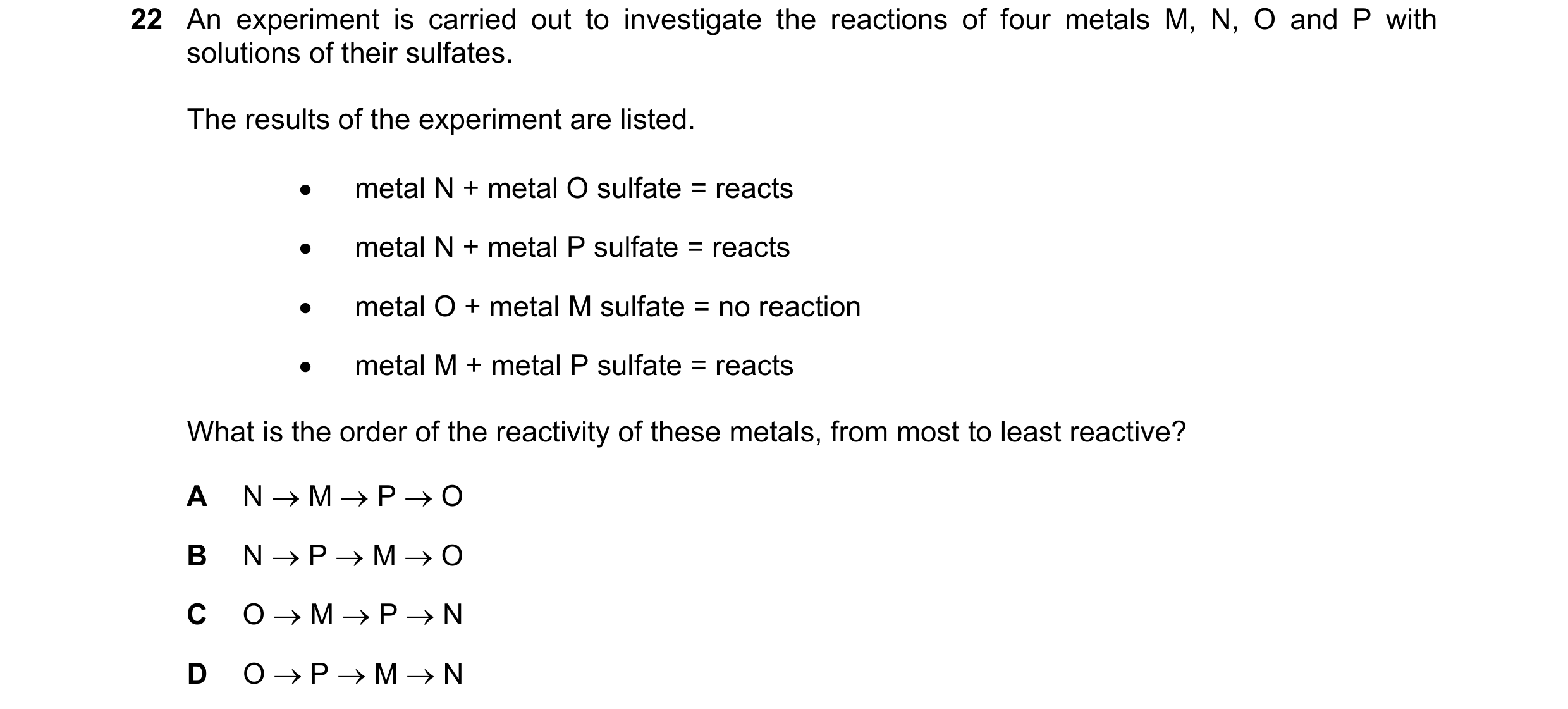 Question 14: An experiment is carried out to investigate the reactions of four metals M, N, O and P with solutions of their sulfates. The results of the…