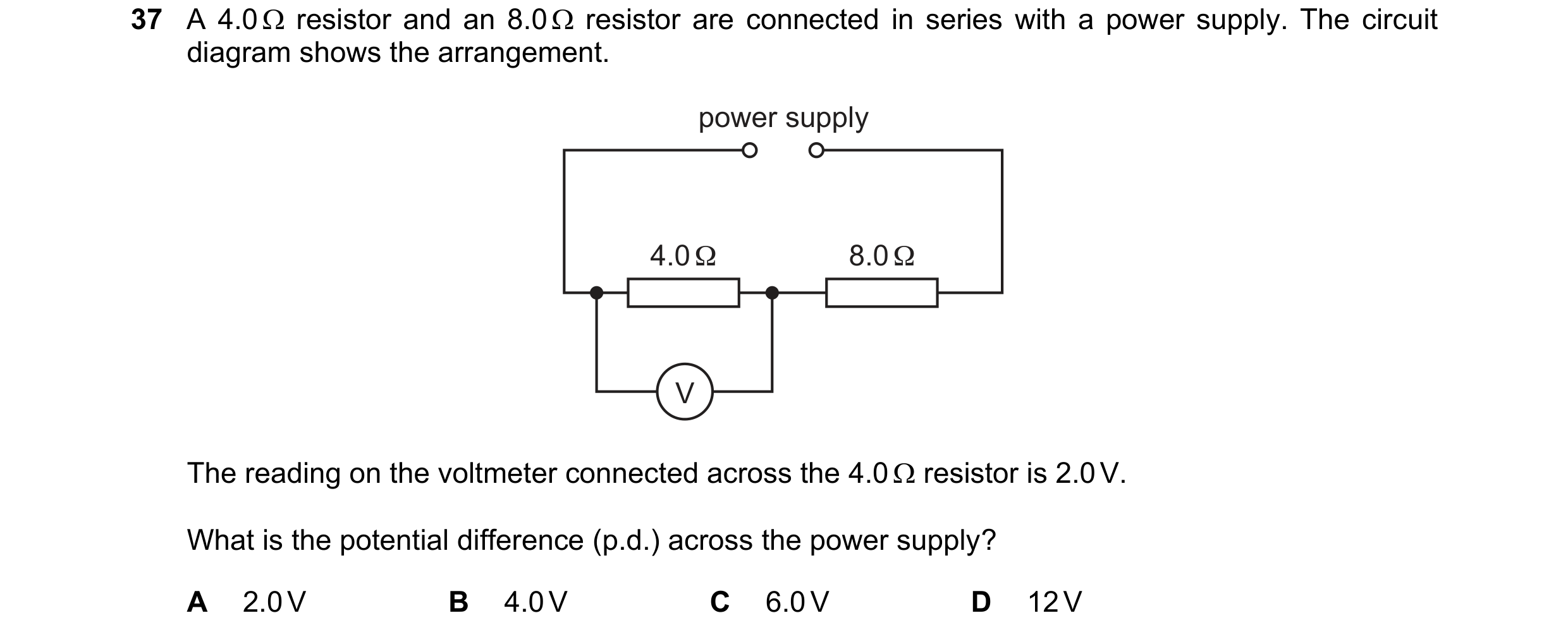 Question 28: A 4.0 resistor and an 8.0 resistor are connected in series with a power supply. The circuit diagram shows the arrangement. power supply…