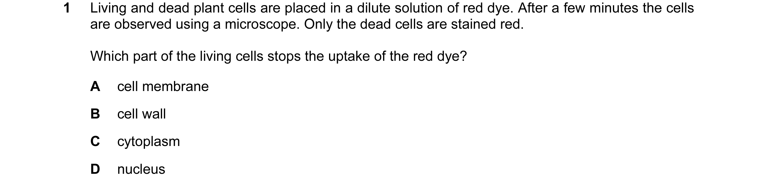 Question 2: Living and dead plant cells are placed in a dilute solution of red dye. After a few minutes the cells are observed using a microscope. Only…
