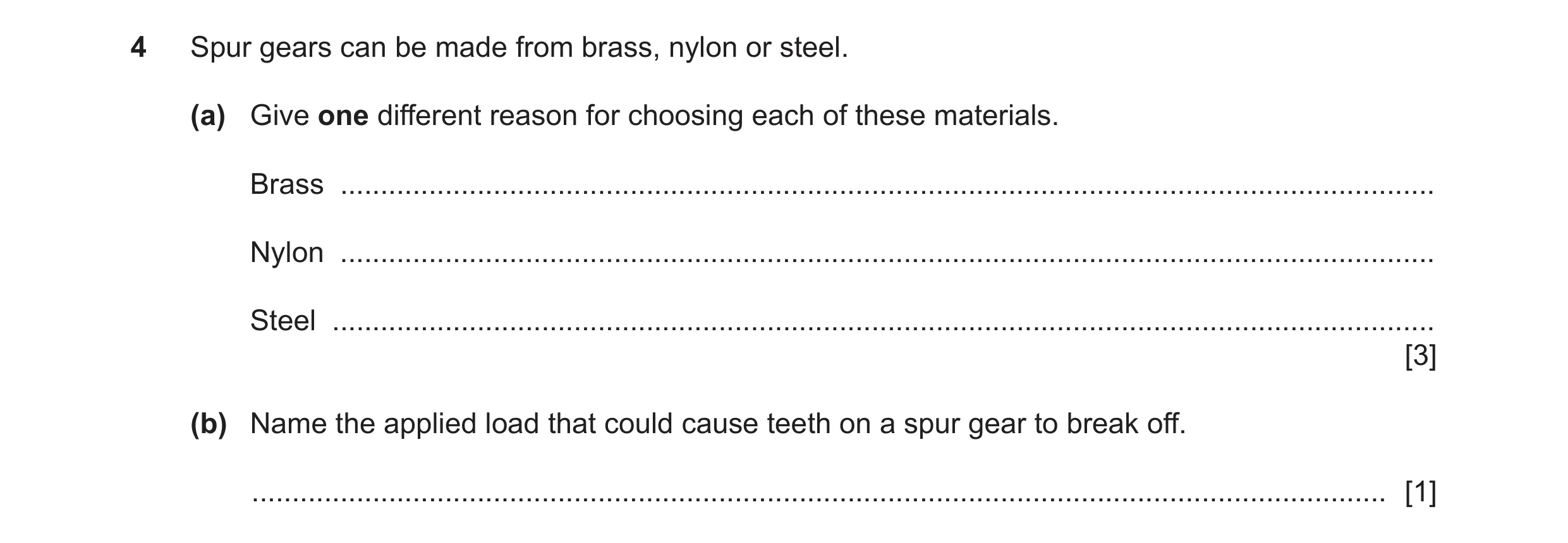 Question 82: Spur gears can be made from brass, nylon or steel. (a) Give one different reason for choosing each of these materials. Brass ..............…