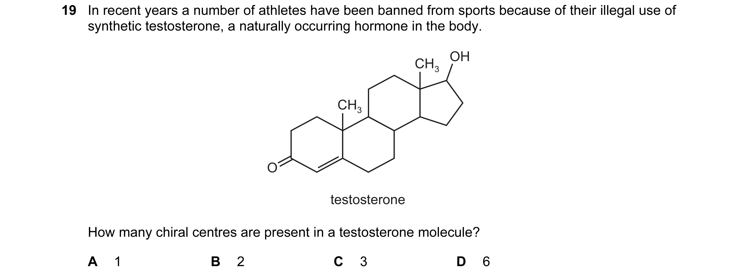 Question 14: In recent years a number of athletes have been banned from sports because of their illegal use of synthetic testosterone, a naturally occur…