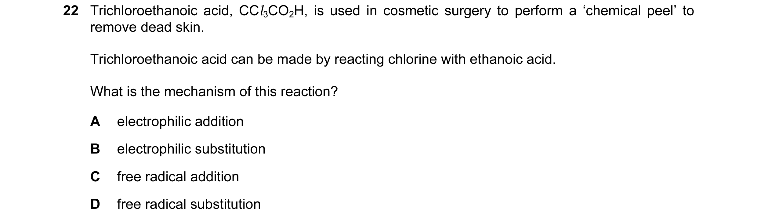 Question 9: Trichloroethanoic acid, CCl3CO2H, is used in cosmetic surgery to perform a ‘chemical peel’ to remove dead skin. Trichloroethanoic acid can …