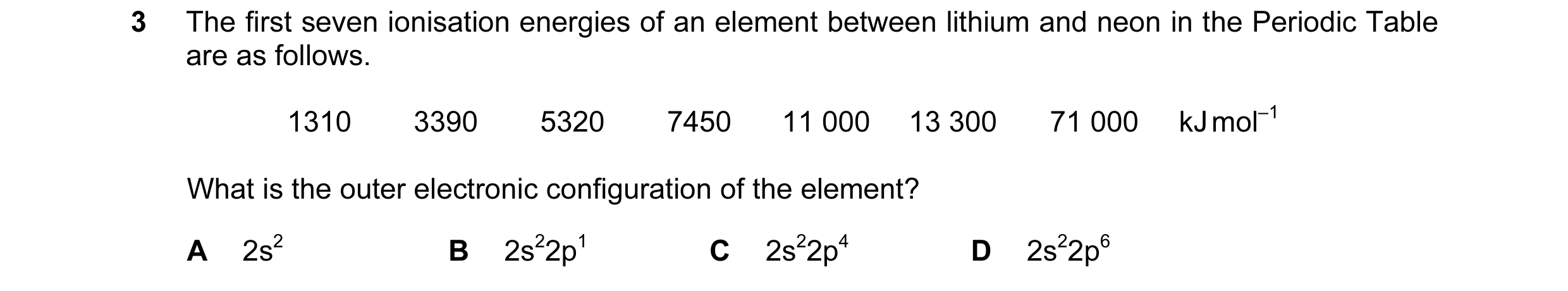 Question 7: The first seven ionisation energies of an element between lithium and neon in the Periodic Table are as follows. 1310 3390 5320 7450 11 000…