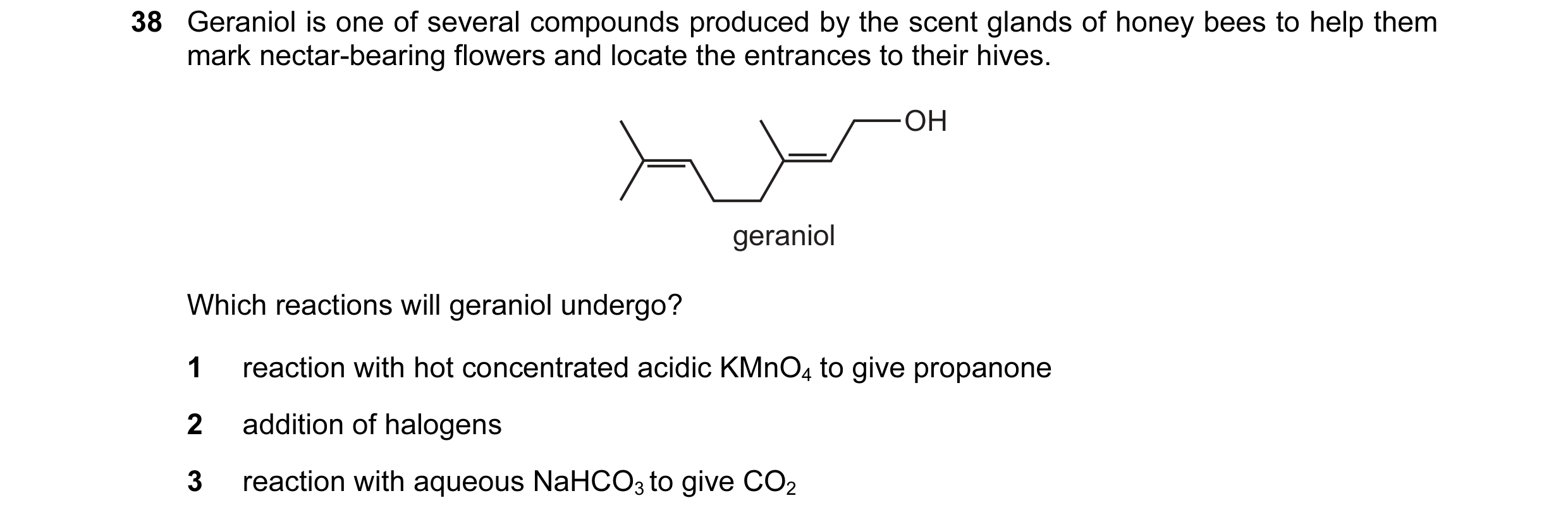 Question 23: Geraniol is one of several compounds produced by the scent glands of honey bees to help them mark nectar-bearing flowers and locate the ent…