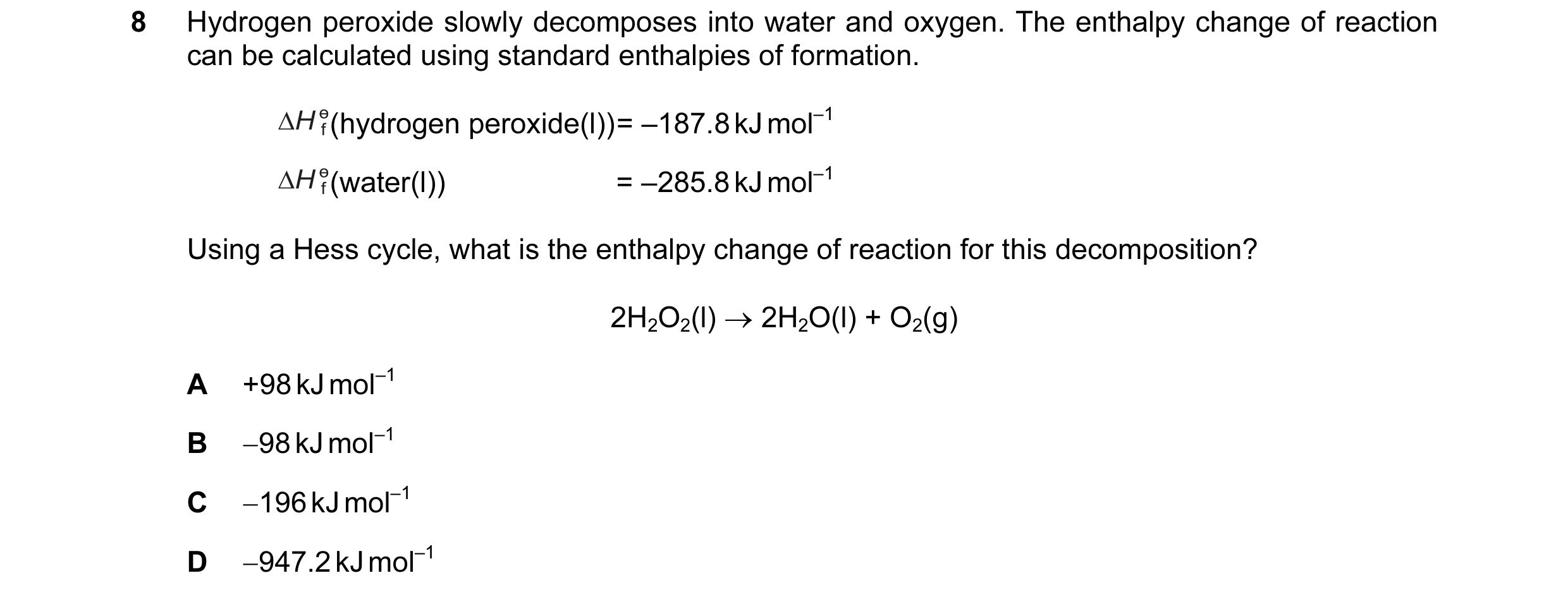 Question 5: Hydrogen peroxide slowly decomposes into water and oxygen. The enthalpy change of reaction can be calculated using standard enthalpies of f…