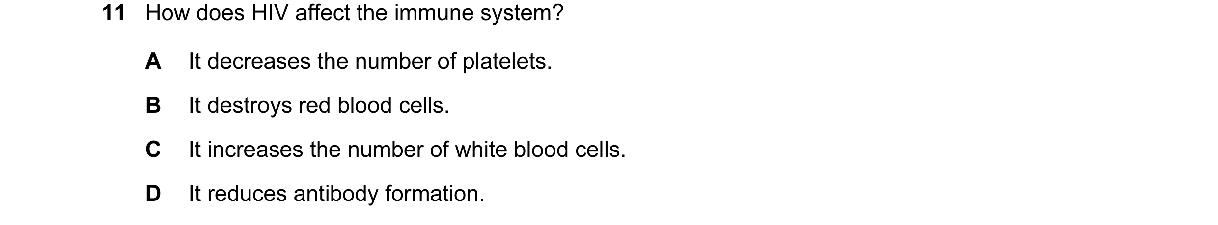 Question 1: How does HIV affect the immune system? A It decreases the number of platelets. B It destroys red blood cells. C It increases the number of …