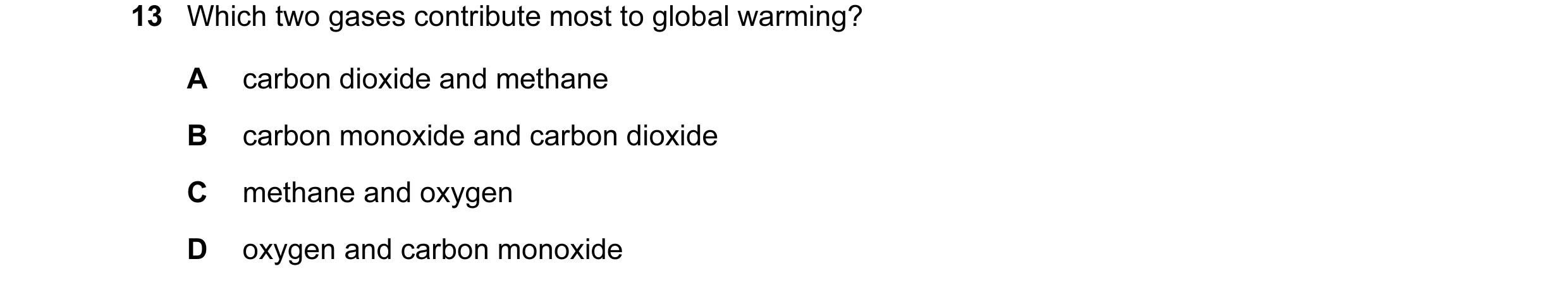 Question 1: Which two gases contribute most to global warming? A carbon dioxide and methane B carbon monoxide and carbon dioxide C methane and oxygen D…