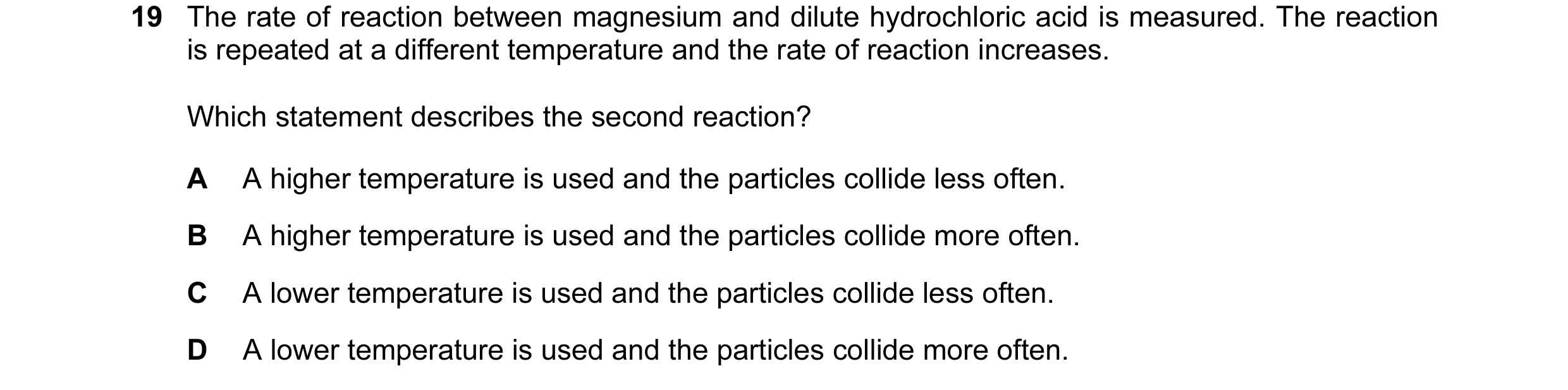 Question 1: The rate of reaction between magnesium and dilute hydrochloric acid is measured. The reaction is repeated at a different temperature and th…