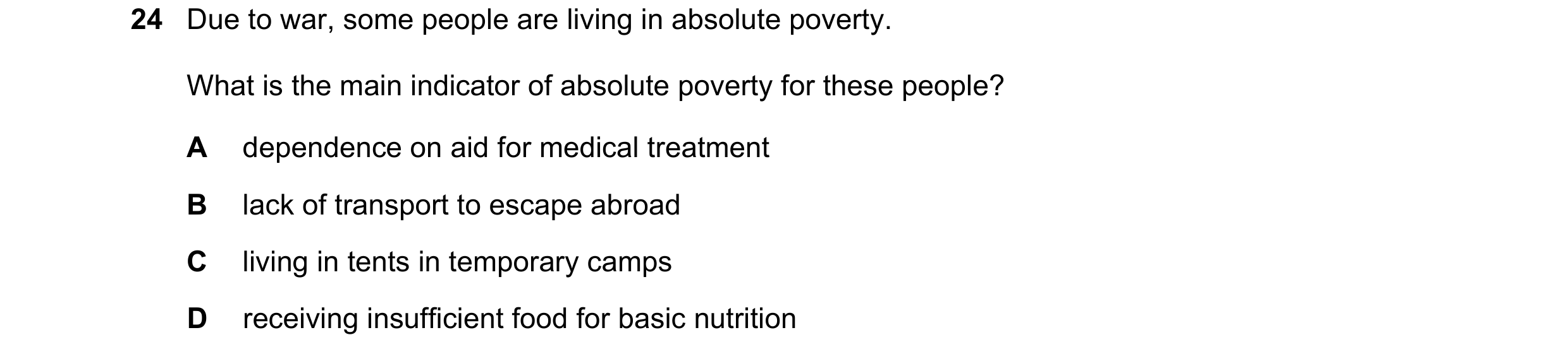 Question 30: Due to war, some people are living in absolute poverty. What is the main indicator of absolute poverty for these people? A dependence on ai…