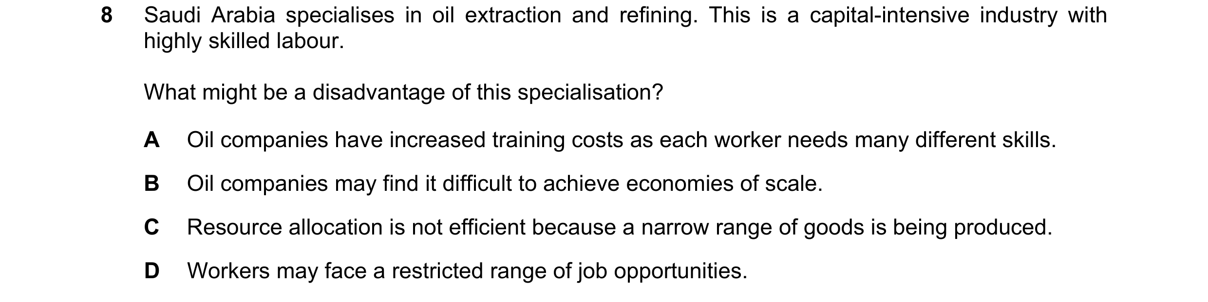 Question 39: Saudi Arabia specialises in oil extraction and refining. This is a capital-intensive industry with highly skilled labour. What might be a d…