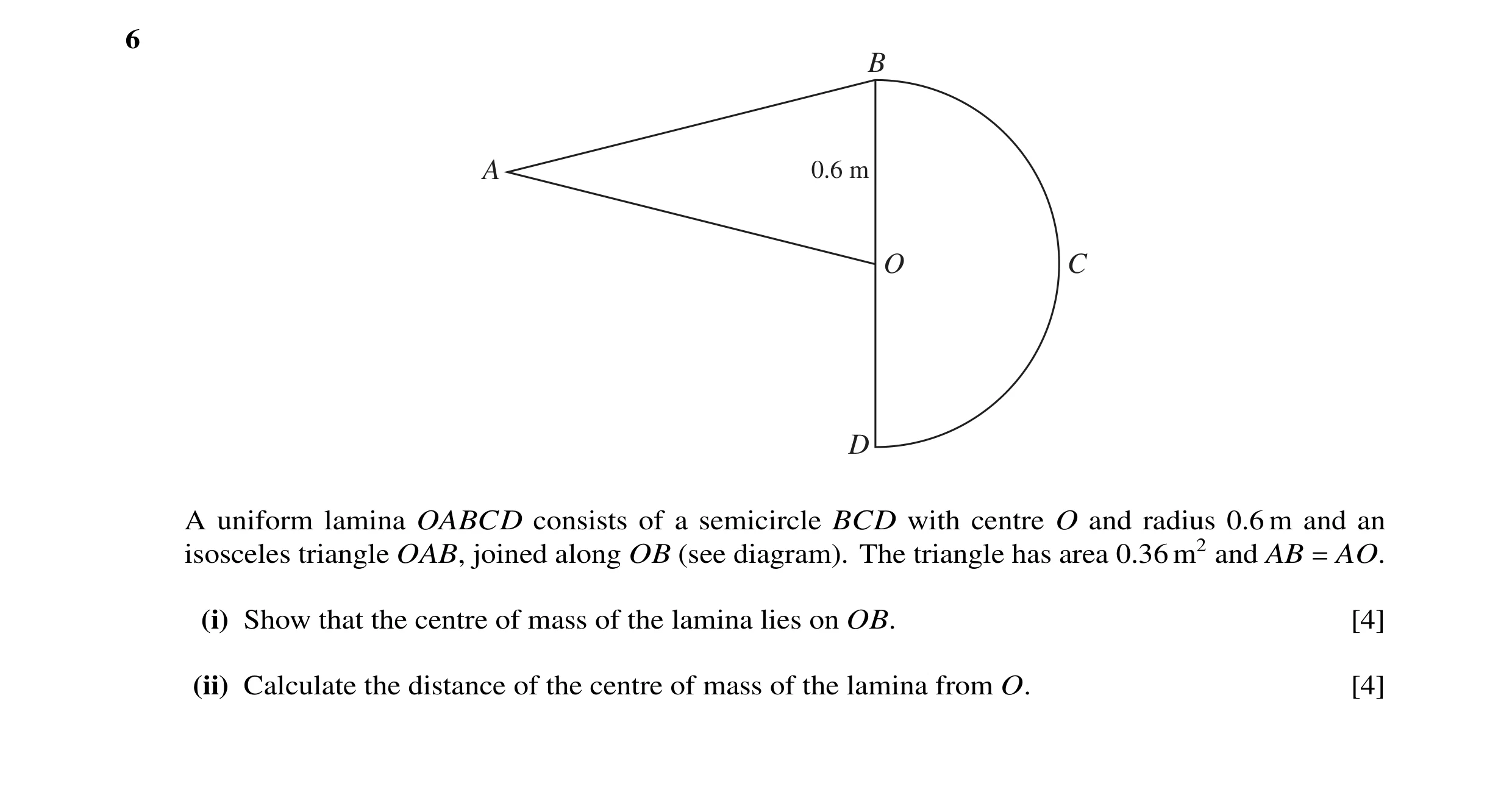 Question 29: B A 0.6 m O C D A uniform lamina OABCD consists of a semicircle BCD with centre O and radius 0.6 m and an isosceles triangle OAB, joined al…