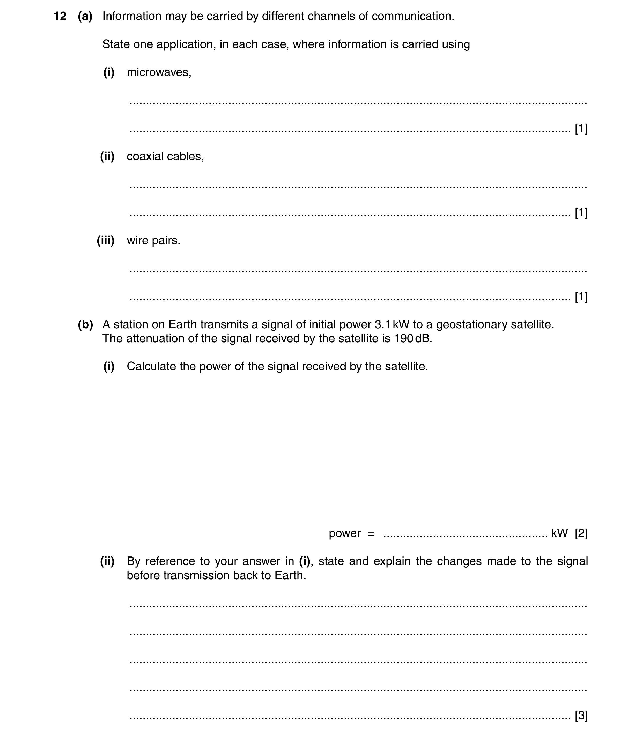Question 19: (a) Information may be carried by different channels of communication. State one application, in each case, where information is carried us…